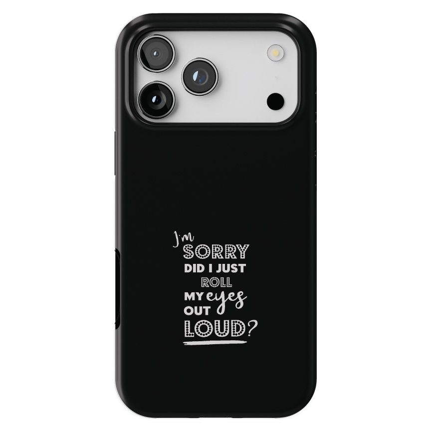I'm Sorry Did I Just Roll My Eyes Out Loud - White &mdash; iPhone 17 MagSafe Tough Matte Case, printed by hand at DistinctInk